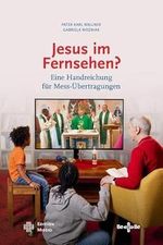 Jesus im Fernsehen?: Eine Handreichung für Mess-Übertragungen Cover des Buches Jesus im Fernsehen?: Eine Handreichung für Mess-Übertragungen (ISBN: 9783903602762)