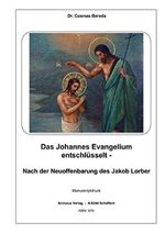 Das Johannes Evangelium entschlüsselt -: Nach der Neuoffenbarung des Jakob Lorber Cover des Buches Das Johannes Evangelium entschlüsselt -: Nach der Neuoffenbarung des Jakob Lorber (ISBN: 9783903619227)