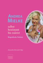 Andrea Mielke – selbstbestimmt bis zuletzt Cover des Buches Andrea Mielke – selbstbestimmt bis zuletzt (ISBN: 9783904068840)