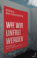 Wie wir unfrei werden Cover des Buches Wie wir unfrei werden (ISBN: 9783904123570)