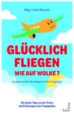 Glücklich fliegen - wie auf Wolke 7 Cover des Buches Glücklich fliegen - wie auf Wolke 7 (ISBN: 9783904123730)