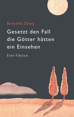 Gesetzt den Fall die Götter hätten ein Einsehen Cover des Buches Gesetzt den Fall die Götter hätten ein Einsehen (ISBN: 9783905802139)