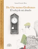 Die Uhr meines Großvaters – El reloj de mi abuelo Cover des Buches Die Uhr meines Großvaters – El reloj de mi abuelo (ISBN: 9783905804911)