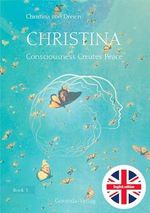 Christina, Book 3: Consciousness Creates Peace: Book 3 of the «Christina»-book-series; now in English translation (translated by Hilary Snellgrove) Cover des Buches Christina, Book 3: Consciousness Creates Peace: Book 3 of the «Christina»-book-series; now in English translation (translated by Hilary Snellgrove) (ISBN: 9783905831696)