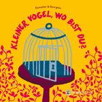 Kleiner Vogel, wo bist du? Cover des Buches Kleiner Vogel, wo bist du? (ISBN: 9783905945355)
