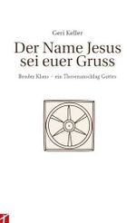 Der Name Jesus sei Euer Gruss: Bruder Klaus - ein Thesenanschlag Gottes Cover des Buches Der Name Jesus sei Euer Gruss: Bruder Klaus - ein Thesenanschlag Gottes (ISBN: 9783905991260)