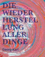 Die Wiederherstellung aller Dinge Cover des Buches Die Wiederherstellung aller Dinge (ISBN: 9783905991581)