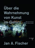 Über die Wahrnehmung von Kunst im Gehirn: Mit einem Vorwort von Ulrike Erbslöh Cover des Buches Über die Wahrnehmung von Kunst im Gehirn: Mit einem Vorwort von Ulrike Erbslöh (ISBN: 9783906065427)