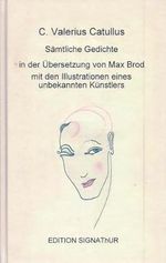 C. Valerius Catullus SÄMTLICHE GEDICHTE in der Übersetzung von Max Brod -: mit den Illustrationen eines unbekannten Künstlers. Faksimile-Ausgabe mit dem Vorwort von Jürgen Gutsch. Cover des Buches C. Valerius Catullus SÄMTLICHE GEDICHTE in der Übersetzung von Max Brod -: mit den Illustrationen eines unbekannten Künstlers. Faksimile-Ausgabe mit dem Vorwort von Jürgen Gutsch. (ISBN: 9783906273303)