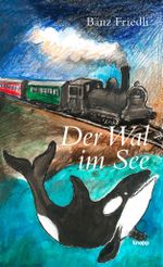 Der Wal im See Cover des Buches Der Wal im See (ISBN: 9783906311708)