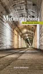 The Metamorphosis of the Zurich bunker Cover des Buches The Metamorphosis of the Zurich bunker (ISBN: 9783906845036)