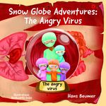 Snow Globe Adventures: The Angry Virus Cover des Buches Snow Globe Adventures: The Angry Virus (ISBN: 9783906861623)