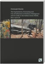The Exploitation, Processing and Use of Softstone in Northern Madagascar and its Links to the Indian Ocean World, 800 – 1500 CE Cover des Buches The Exploitation, Processing and Use of Softstone in Northern Madagascar and its Links to the Indian Ocean World, 800 – 1500 CE (ISBN: 9783906897851)