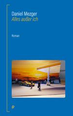 Alles außer ich Cover des Buches Alles außer ich (ISBN: 9783906913681)