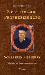Nostradamus Prophezeiungen - Schreiben an Henry: Vollständig neu übersetzt und interpretiert Cover des Buches Nostradamus Prophezeiungen - Schreiben an Henry: Vollständig neu übersetzt und interpretiert (ISBN: 9783907218068)