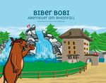 BIBER BOBI - Abenteuer am Rheinfall Cover des Buches BIBER BOBI - Abenteuer am Rheinfall (ISBN: 9783907225011)