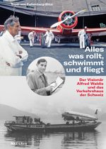 Alles was rollt, schwimmt und fliegt Cover des Buches Alles was rollt, schwimmt und fliegt (ISBN: 9783907291658)