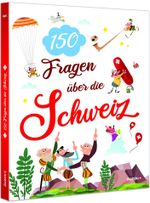 Die Schweiz in 150 Fragen Cover des Buches Die Schweiz in 150 Fragen (ISBN: 9783907295656)