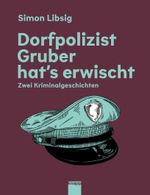 Dorfpolizist Gruber hat's erwischt Cover des Buches Dorfpolizist Gruber hat's erwischt (ISBN: 9783907334027)
