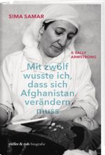 Mit zwölf wusste ich, dass sich Afghanistan verändern muss Cover des Buches Mit zwölf wusste ich, dass sich Afghanistan verändern muss (ISBN: 9783907351420)