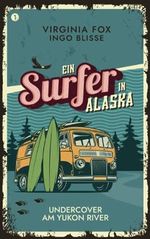 Undercover am Yukon River (Ein Surfer in Alaska: Die Connor-Childs-Krimis, Band 1) Cover des Buches Undercover am Yukon River (Ein Surfer in Alaska: Die Connor-Childs-Krimis, Band 1) (ISBN: 9783907357309)