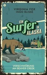 Verschwörung am Beaver Creak (Ein Surfer in Alaska: Die Connor-Childs-Krimis, Band 2) Cover des Buches Verschwörung am Beaver Creak (Ein Surfer in Alaska: Die Connor-Childs-Krimis, Band 2) (ISBN: 9783907357330)