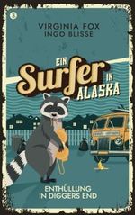 Enthüllung in Diggers End (Ein Surfer in Alaska: Die Connor-Childs-Krimis, Band 3) Cover des Buches Enthüllung in Diggers End (Ein Surfer in Alaska: Die Connor-Childs-Krimis, Band 3) (ISBN: 9783907357361)