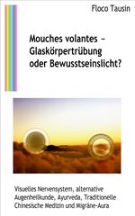 Mouches volantes - Glaskörpertrübung oder Bewusstseinslicht? Cover des Buches Mouches volantes - Glaskörpertrübung oder Bewusstseinslicht? (ISBN: 9783907400227)