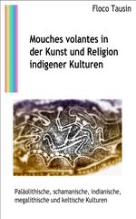 Mouches volantes in der Kunst und Religion indigener Kulturen Cover des Buches Mouches volantes in der Kunst und Religion indigener Kulturen (ISBN: 9783907400241)