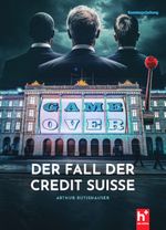 GAME-OVER - der Fall der Credit Suisse Cover des Buches GAME-OVER - der Fall der Credit Suisse (ISBN: 9783907402955)