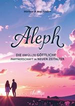 Aleph - Die erfüllte göttliche Partnerschaft im Neuen Zeitalter Cover des Buches Aleph - Die erfüllte göttliche Partnerschaft im Neuen Zeitalter (ISBN: 9783907457092)