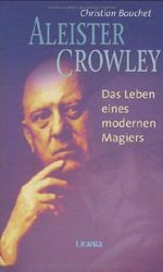 Aleister Crowley: Biographie eines modernen Magiers Cover des Buches Aleister Crowley: Biographie eines modernen Magiers (ISBN: 9783908654094)