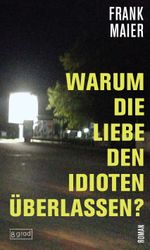 Warum die Liebe den Idioten überlassen? Cover des Buches Warum die Liebe den Idioten überlassen? (ISBN: 9783910228153)
