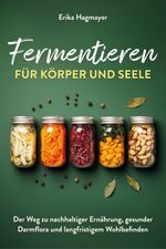 Fermentieren für Körper und Seele Cover des Buches Fermentieren für Körper und Seele (ISBN: 9783910258853)