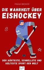 Die Wahrheit über Eishockey Cover des Buches Die Wahrheit über Eishockey (ISBN: 9783910335042)