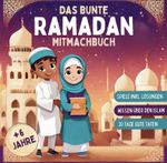Das bunte Ramadan Mitmachbuch für Kinder ab 6 Jahren.: Interaktiver Kalender für 30 Tage Lernen und gute Taten. Mit Spielen, Rätseln und Wissen über den Islam für den heiligen Fastenmonat Cover des Buches Das bunte Ramadan Mitmachbuch für Kinder ab 6 Jahren.: Interaktiver Kalender für 30 Tage Lernen und gute Taten. Mit Spielen, Rätseln und Wissen über den Islam für den heiligen Fastenmonat (ISBN: 9783910507166)
