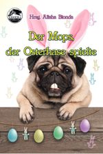 Der Mops, der Osterhase spielte Cover des Buches Der Mops, der Osterhase spielte (ISBN: 9783910587106)