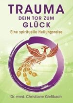 Trauma: Dein Tor zum Glück: Eine spirituelle Heilungsreise Cover des Buches Trauma: Dein Tor zum Glück: Eine spirituelle Heilungsreise (ISBN: 9783910606005)