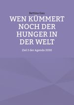 Wen kümmert noch der Hunger in der Welt Cover des Buches Wen kümmert noch der Hunger in der Welt (ISBN: 9783910632011)