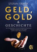 Geld, Gold & Geschichte – Der Praxisleitfaden für das Investment in Sachwerte: Richtig investieren in Gold, Silber und die eigene Münzsammlung Cover des Buches Geld, Gold & Geschichte – Der Praxisleitfaden für das Investment in Sachwerte: Richtig investieren in Gold, Silber und die eigene Münzsammlung (ISBN: 9783910682009)