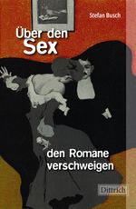 Über den Sex, den Romane verschweigen Cover des Buches Über den Sex, den Romane verschweigen (ISBN: 9783910732506)