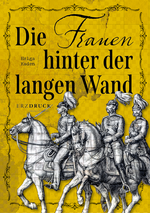 Die Frauen hinter der langen Wand Cover des Buches Die Frauen hinter der langen Wand (ISBN: 9783910847064)