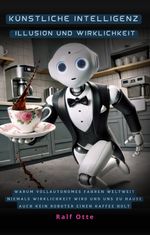 Künstliche Intelligenz - Illusion und Wirklichkeit Cover des Buches Künstliche Intelligenz - Illusion und Wirklichkeit (ISBN: 9783910849266)