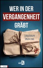 Wer in der Vergangenheit gräbt Cover des Buches Wer in der Vergangenheit gräbt (ISBN: 9783910871106)