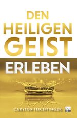 Den Heiligen Geist erleben Cover des Buches Den Heiligen Geist erleben (ISBN: 9783910911024)