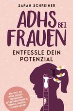 ADHS bei Frauen: Entfessle dein Potenzial - Ein Weg zu mehr Selbsterkenntnis, Selbstakzeptanz und deinem authentischen Selbst Cover des Buches ADHS bei Frauen: Entfessle dein Potenzial - Ein Weg zu mehr Selbsterkenntnis, Selbstakzeptanz und deinem authentischen Selbst (ISBN: 9783910952003)