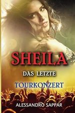 SHEILA DAS LETZTE TOURKONZERT Cover des Buches SHEILA DAS LETZTE TOURKONZERT (ISBN: 9783910967014)