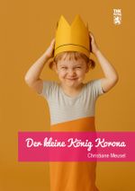 Der kleine König Korona Cover des Buches Der kleine König Korona (ISBN: 9783910993433)