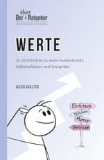 Der kleine Ratgeber: Werte: In 10 Schritten zu mehr Authentizität, Selbstreflexion und Integrität (DER KLEINE RATGEBER - Wissen braucht kein BlaBla) Cover des Buches Der kleine Ratgeber: Werte: In 10 Schritten zu mehr Authentizität, Selbstreflexion und Integrität (DER KLEINE RATGEBER - Wissen braucht kein BlaBla) (ISBN: 9783911110211)