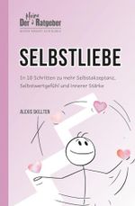 Der kleine Ratgeber: Selbstliebe: In 10 Schritten zu mehr Selbstakzeptanz, Selbstwertgefühl und innerer Stärke (DER KLEINE RATGEBER - Wissen braucht kein BlaBla) Cover des Buches Der kleine Ratgeber: Selbstliebe: In 10 Schritten zu mehr Selbstakzeptanz, Selbstwertgefühl und innerer Stärke (DER KLEINE RATGEBER - Wissen braucht kein BlaBla) (ISBN: 9783911110228)